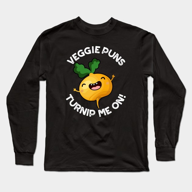 Veggie Puns Turnip Me On Funny Vegetable Pun Long Sleeve T-Shirt by punnybone